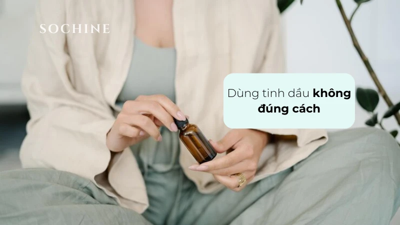 Dùng tinh dầu không đúng cách