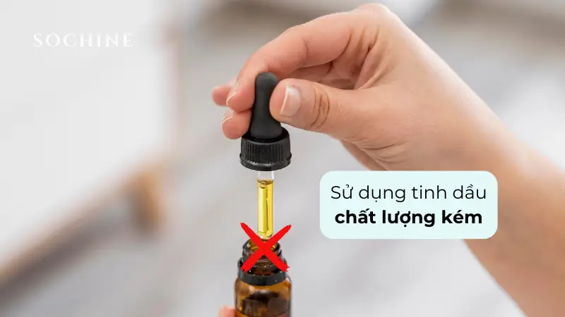 Sử dụng tinh dầu chất lượng kém