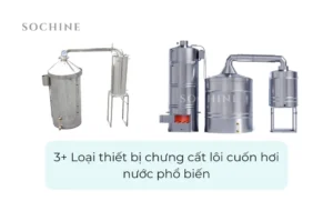 3+ Loại thiết bị chưng cất lôi cuốn hơi nước phổ biến