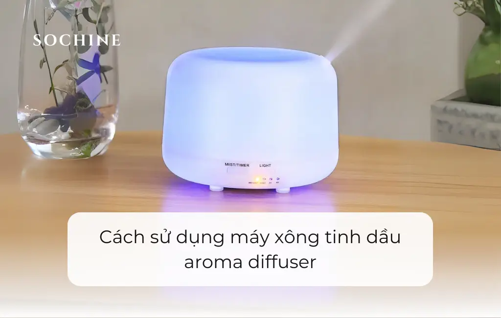 Cách sử dụng máy xông tinh dầu aroma diffuser