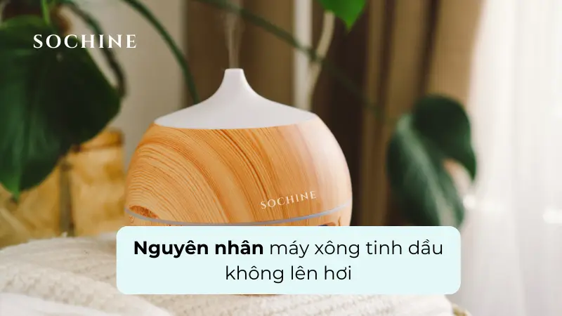 Nguyên nhân máy xông tinh dầu không lên hơi